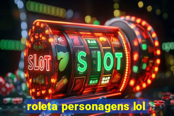 roleta personagens lol